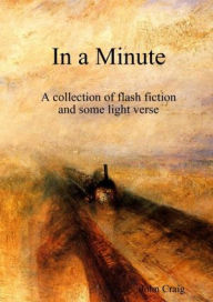 In a Minute: A Collection of Flash Fiction and Some Light Verse