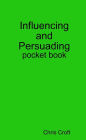Influencing and Persuading : Pocket Book
