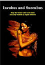 Incubus and Succubus : Help for Those Sexually Visited by Night Demons
