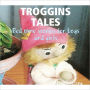 Troggins Tales: Bedtime Stories for Boys and Girls