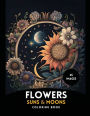 Flowers, Suns & Moons Coloring Book: Awe-Inspiring Flowers, suns and moons for Coloring Enthusiasts