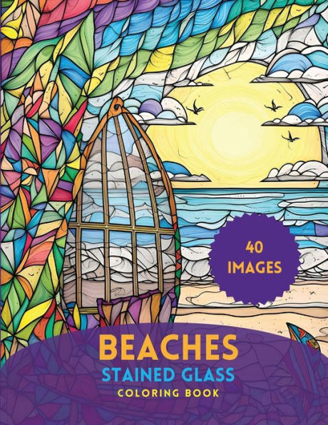 Beaches Stained Glass Coloring Book: Awe-inspiring Stained Glass 