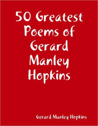 50 Greatest Poems of Gerard Manley Hopkins