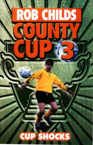 Title: County Cup (3): Cup Shocks, Author: Rob Childs