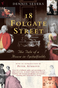 Title: 18 Folgate Street: The Life of a House in Spitalfields, Author: Dennis Severs
