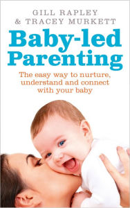 Title: Baby-led Parenting: The easy way to nurture, understand and connect with your baby, Author: Gill Rapley