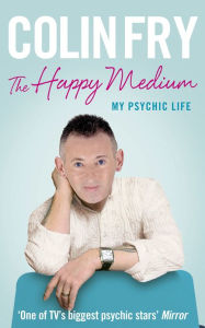 Title: The Happy Medium: My Psychic Life, Author: Colin Fry