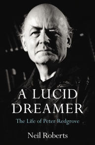 Title: A Lucid Dreamer: The Life of Peter Redgrove, Author: Neil Roberts