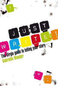 Title: Just Write: The Virgin Guide to Telling Your Story, Author: Gabrielle Mander