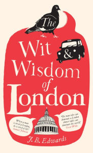 Title: The Wit and Wisdom of London, Author: J. B. Edwards