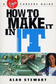 Title: How To Make It In IT, Author: Alan Stewart