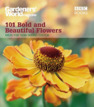 Title: Gardeners' World: 101 Bold and Beautiful Flowers: For Year-Round Colour, Author: James Alexander-Sinclair