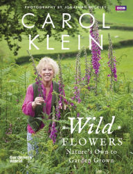 Title: Wild Flowers: Nature's own to garden grown, Author: Carol Klein