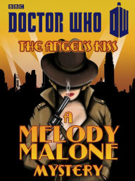 Title: Doctor Who: The Angel's Kiss: A Melody Malone Mystery, Author: Justin Richards