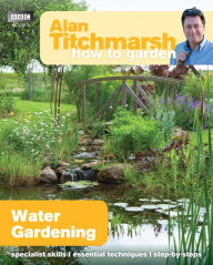 Title: Alan Titchmarsh How to Garden: Water Gardening, Author: Alan Titchmarsh