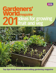 Title: Gardeners' World: 201 Ideas for Growing Fruit and Veg, Author: Ebury Publishing