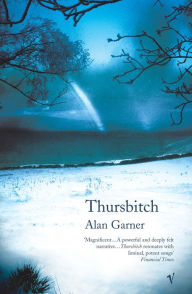 Title: Thursbitch: From the author of the 2022 Booker longlisted Treacle Walker, Author: Alan Garner