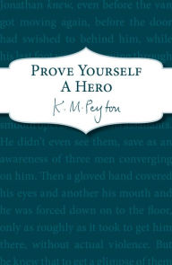 Title: Prove Yourself a Hero, Author: K M Peyton