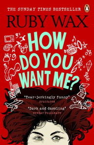 Title: How Do You Want Me?, Author: Ruby Wax