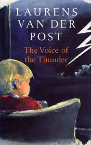 Title: The Voice of the Thunder, Author: Laurens van der Post