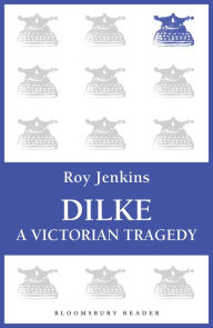 Title: Dilke: A Victorian Tragedy, Author: Roy Jenkins