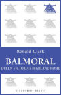 Balmoral: Queen Victoria's Highland Home