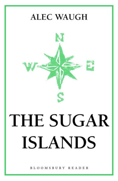 The Sugar Islands: A Collection of Pieces Written About the West Indies Between 1928 and 1953
