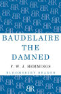 Baudelaire the Damned: A Biography