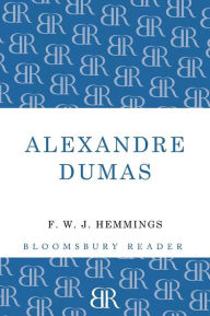 Title: Alexandre Dumas: The King of Romance, Author: F. W. J. Hemmings