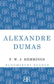 Title: Alexandre Dumas: The King of Romance, Author: F. W. J. Hemmings