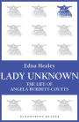 Lady Unknown: The Life of Angela Burdett-Coutts