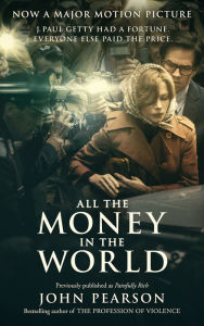 Title: All the Money in the World: previously published as Painfully Rich, Author: John Pearson