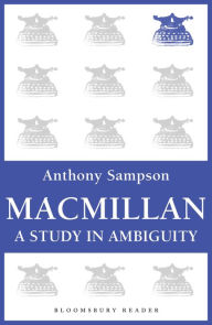 Title: Macmillan: A Study in Ambiguity, Author: Anthony Sampson