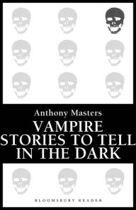 Title: Vampire Stories to Tell in the Dark, Author: Anthony Masters