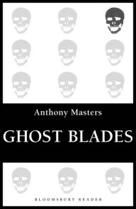 Title: Ghost Blades, Author: Anthony Masters