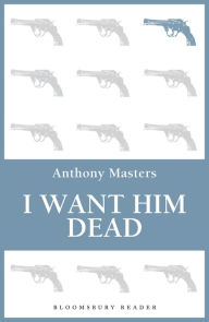 Title: I Want Him Dead, Author: Anthony Masters