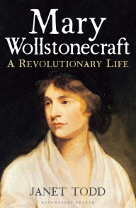 Title: Mary Wollstonecraft: A Revolutionary Life, Author: Janet Todd