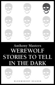 Title: Werewolf Stories to Tell in the Dark, Author: Anthony Masters