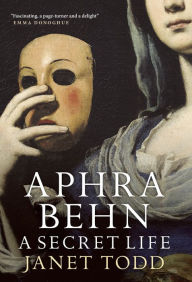 Title: Aphra Behn: A Secret Life, Author: Janet Todd