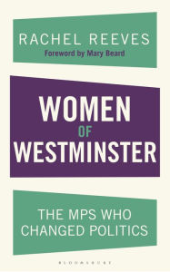 Title: Women of Westminster: The MPs who Changed Politics, Author: Rachel Reeves
