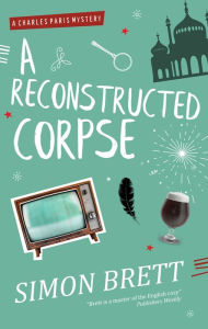 Title: A Reconstructed Corpse (Charles Paris Series #15), Author: Simon Brett