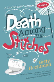 Title: Death Among the Stitches, Author: Betty Hechtman