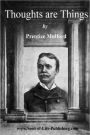Thoughts Are Things by Prentice Mulford: Essays Selected from the White Cross Library - 1908