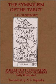 Title: The Symbolism of the Tarot: Philosophy of Occultism in Pictures and Numbers, Author: P D Ouspensky