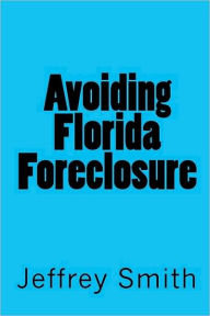 Title: Avoiding Florida Foreclosure, Author: Jeffrey Smith