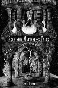 Title: Seemingly Matterless Tales, Author: John Byron