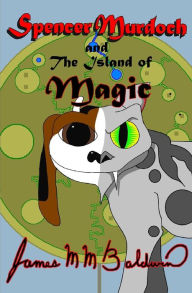 Title: Spencer Murdoch and the Island of Magic, Author: James M M Baldwin