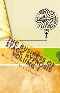 Title: The Business of Stage Hypnosis Volume 1: The Best of the Stage Hypnosis Center, Author: Chris Frolic