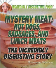 Mystery Meat: Hot Dogs, Sausages, and Lunch Meats