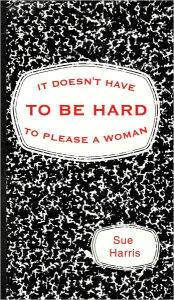 It Doesn't Have To Be Hard To Please A Woman